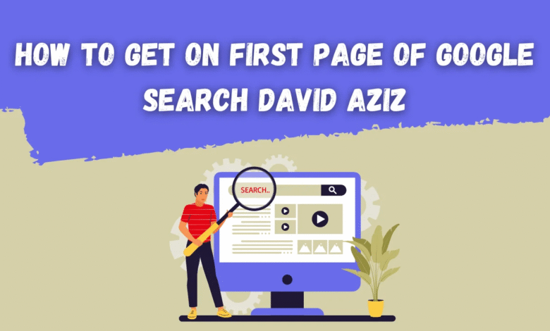 How to Get on First Page of Google Search David Aziz